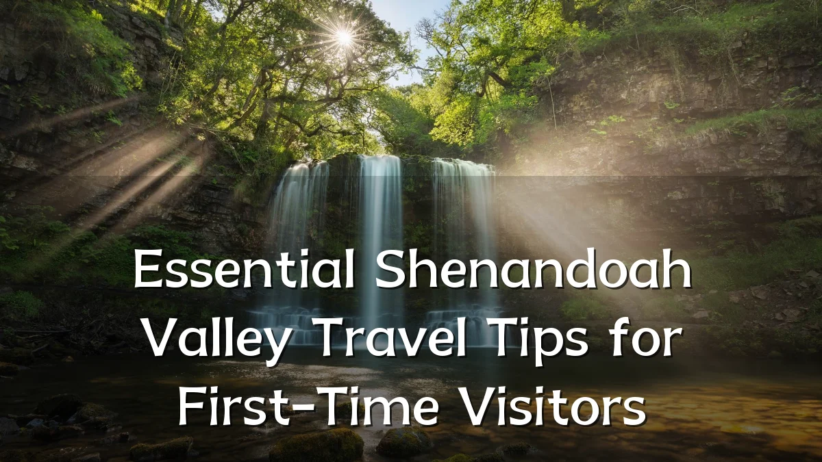 Essential Shenandoah Valley Travel Tips for First-Time Visitors