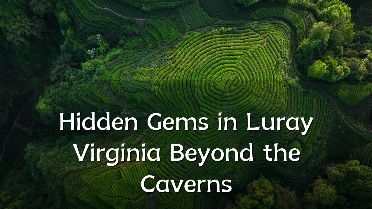Hidden Gems in Luray Virginia Beyond the Caverns