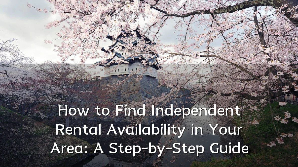 How to Find Independent Rental Availability in Your Area: A Step-by-Step Guide