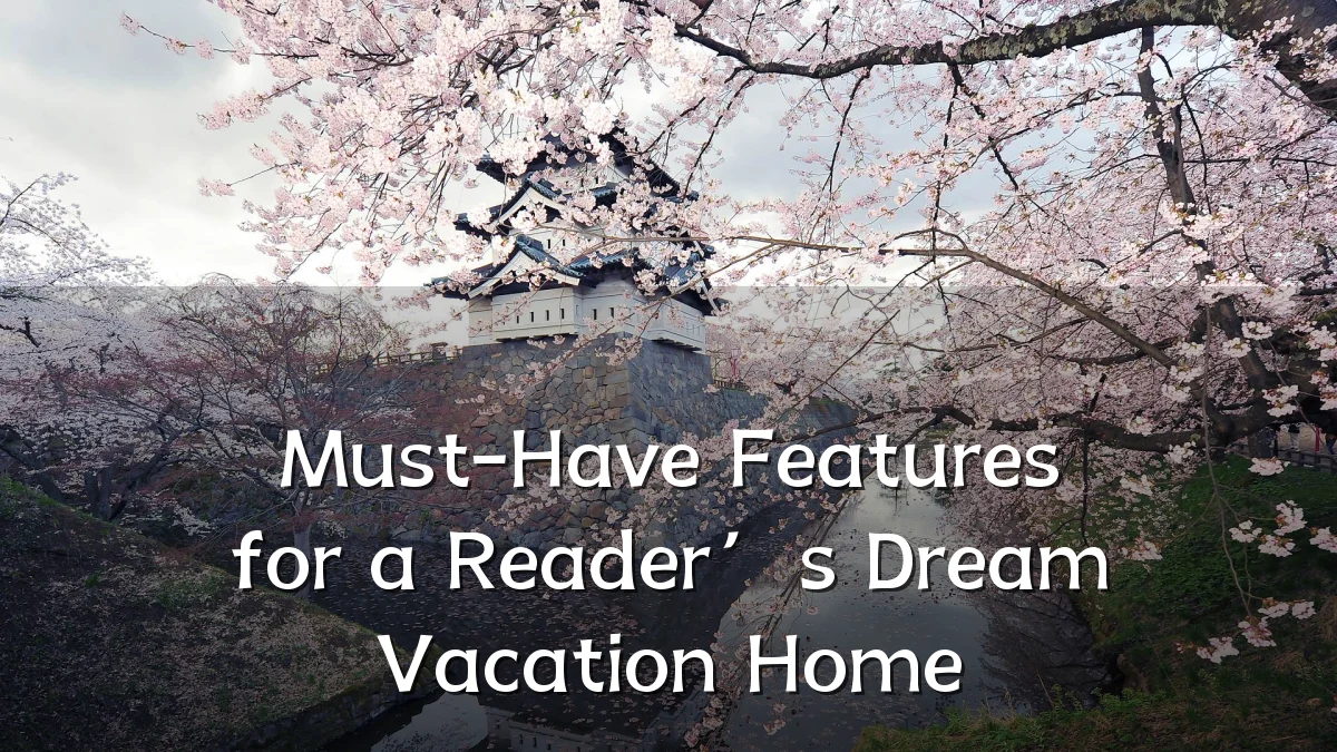 Must-Have Features for a Reader’s Dream Vacation Home