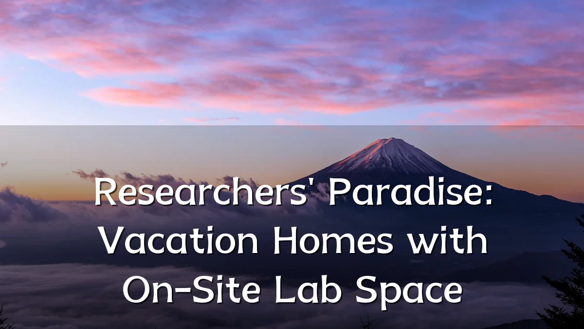Researchers' Paradise: Vacation Homes with On-Site Lab Space