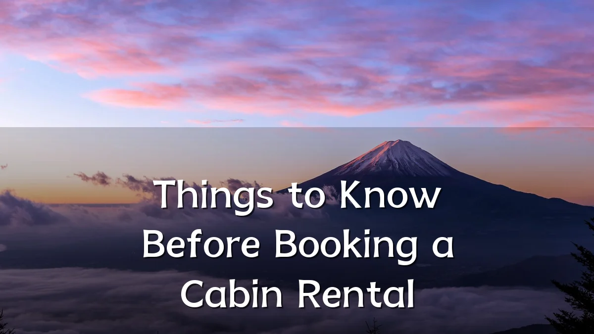 Things to Know Before Booking a Cabin Rental