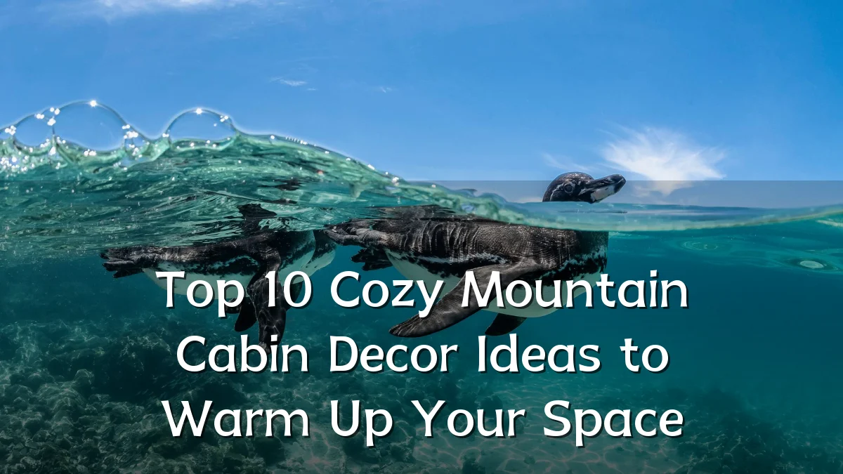Top 10 Cozy Mountain Cabin Decor Ideas to Warm Up Your Space