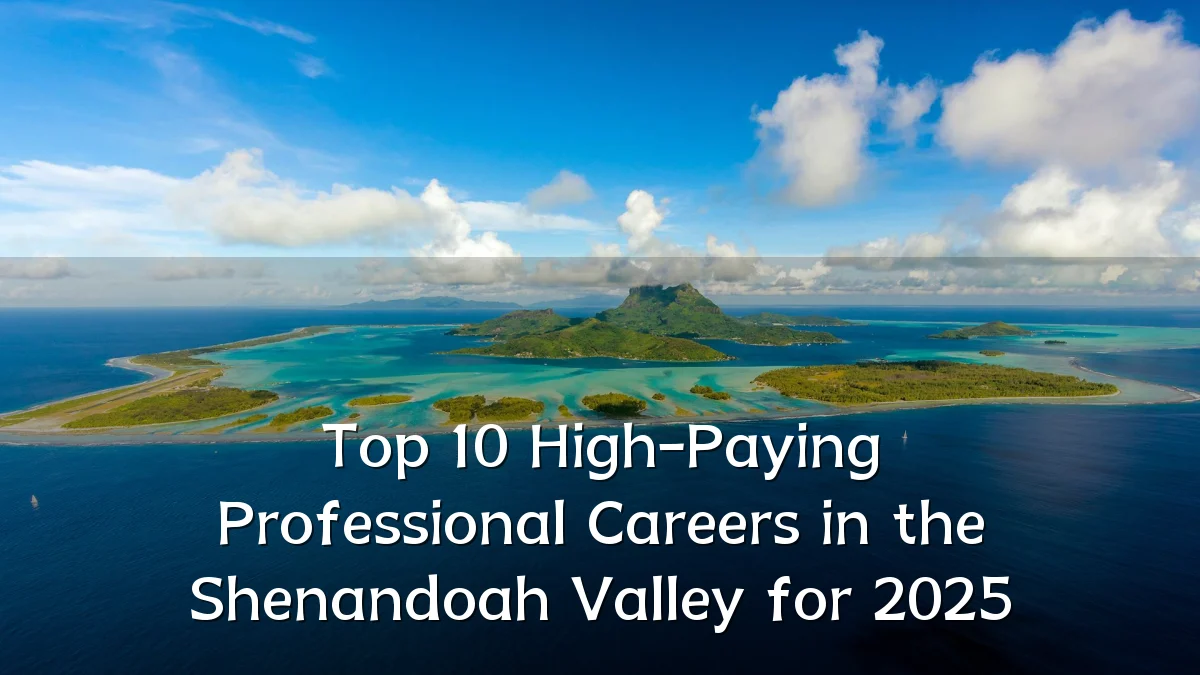Top 10 High-Paying Professional Careers in the Shenandoah Valley for 2025