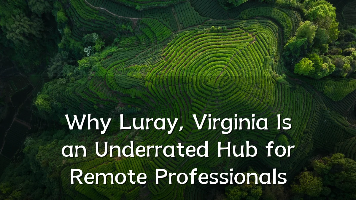 Why Luray, Virginia Is an Underrated Hub for Remote Professionals