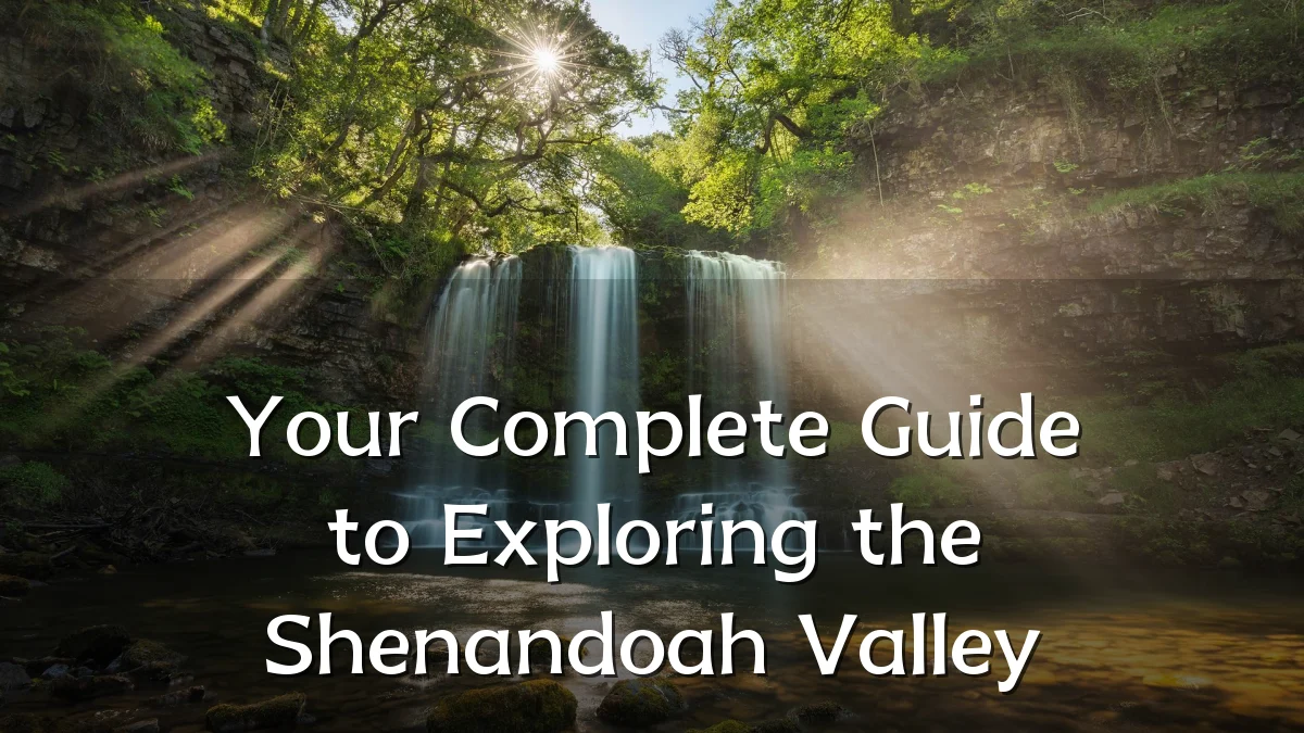 Your Complete Guide to Exploring the Shenandoah Valley