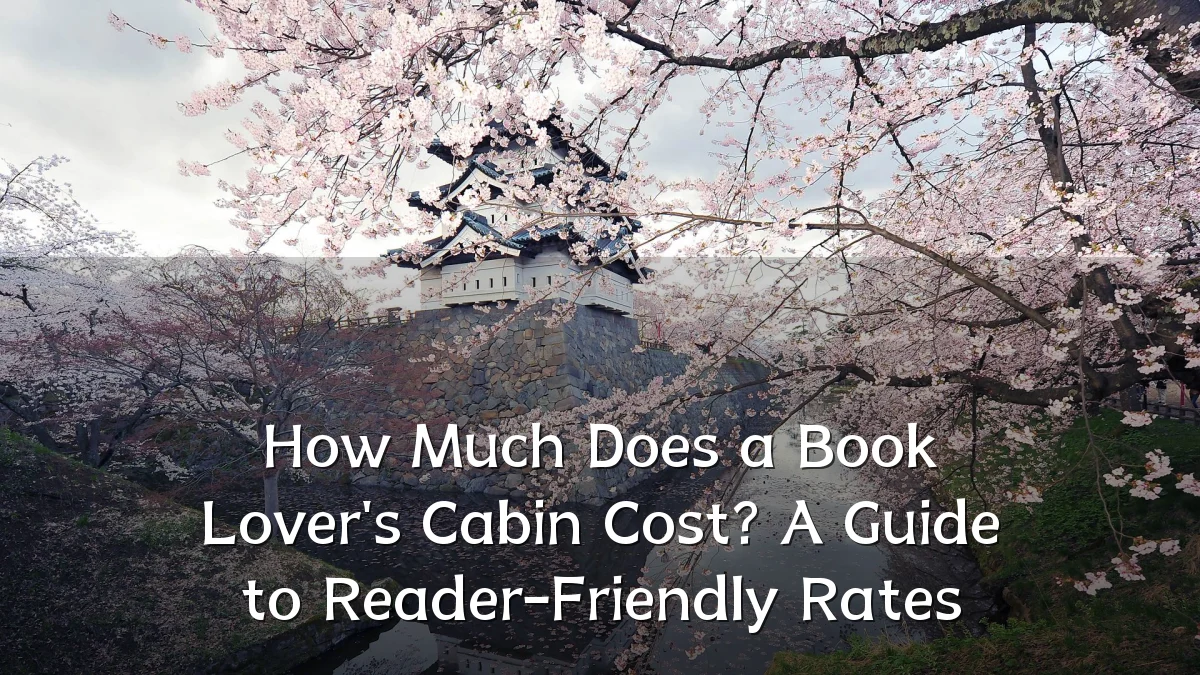 How Much Does a Book Lover's Cabin Cost? A Guide to Reader-Friendly Rates