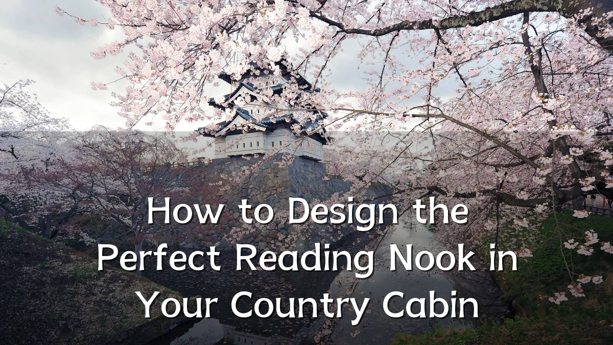 How to Design the Perfect Reading Nook in Your Country Cabin
