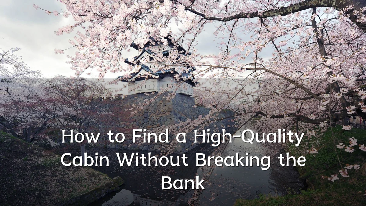 How to Find a High-Quality Cabin Without Breaking the Bank