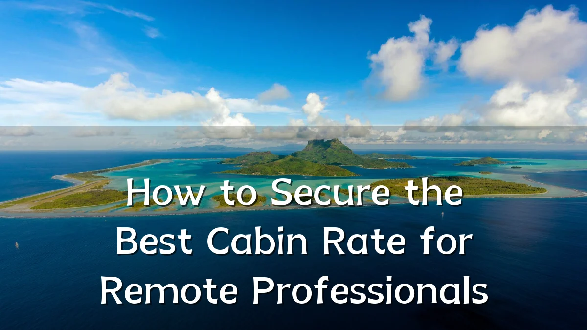 How to Secure the Best Cabin Rate for Remote Professionals