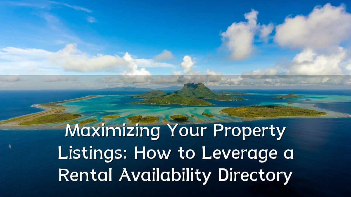 Maximizing Your Property Listings: How to Leverage a Rental Availability Directory