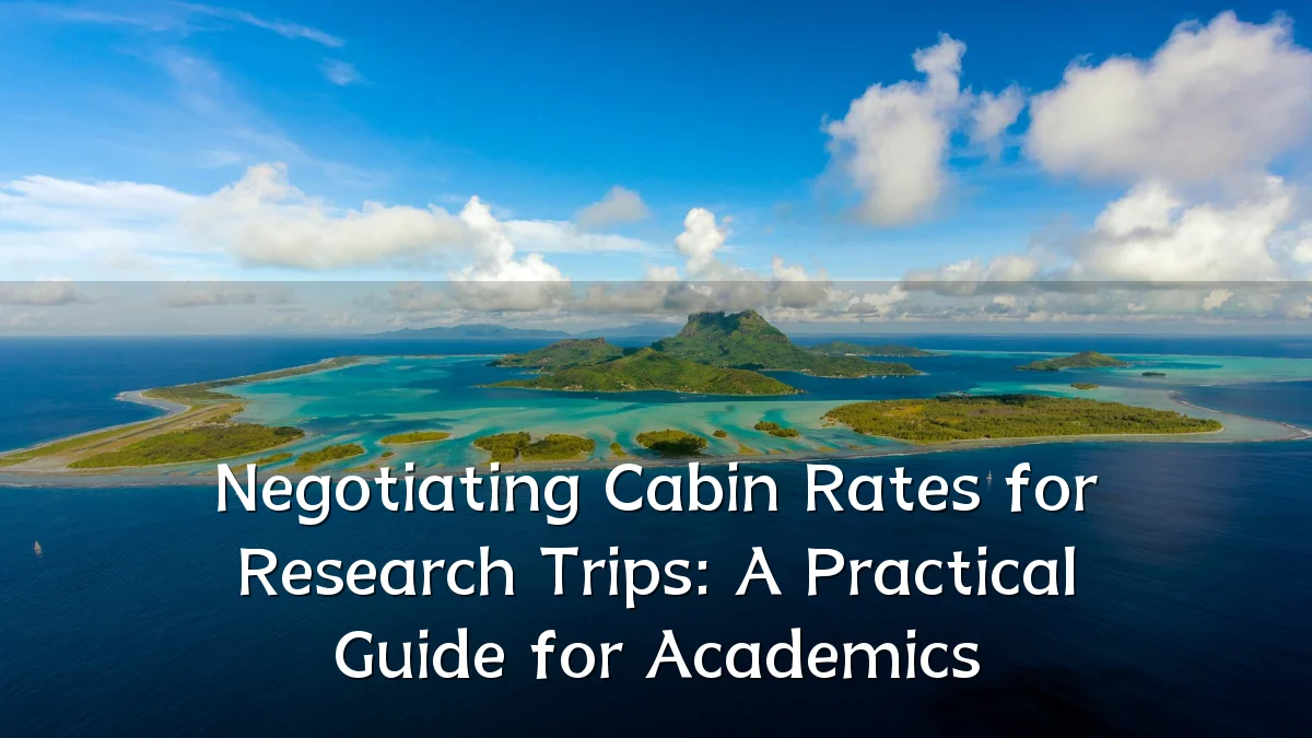 Negotiating Cabin Rates for Research Trips: A Practical Guide for Academics