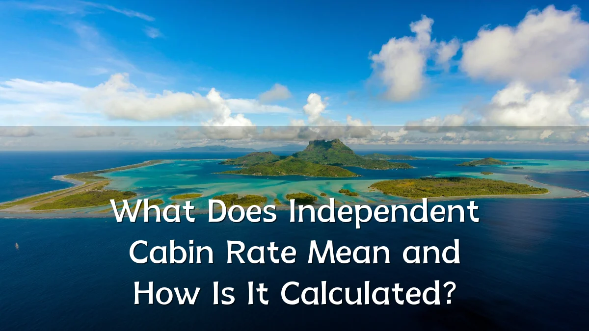 What Does Independent Cabin Rate Mean and How Is It Calculated?